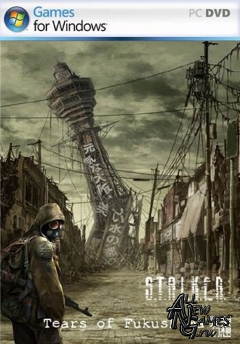 S.T.A.L.K.E.R.: Зов Фукусимы / S.T.A.L.K.E.R.: Tears of Fukushima (2011/RUS/MOD)